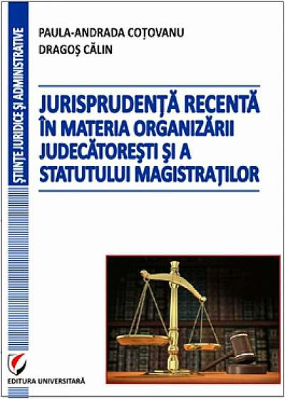 Jurisprudenta recenta in materia organizarii judecatoresti si a statutului magistratilor