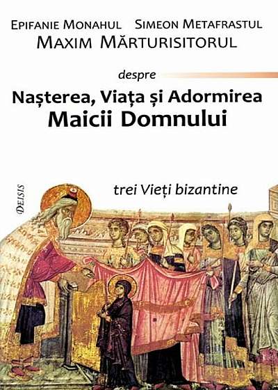 Nasterea, Viata si Adormirea Maicii Domnului. Trei Vieti bizantine