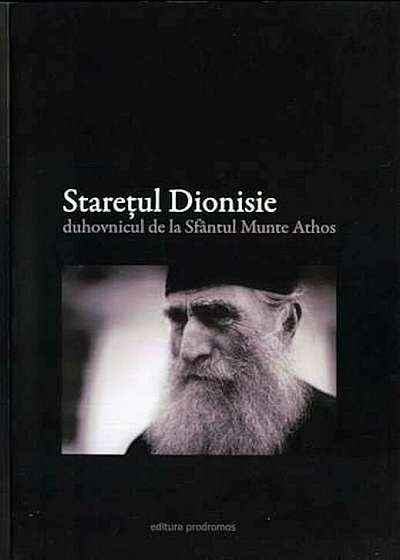 Staretul Dionisie. Duhovnicul de la Sfantul Munte Athos
