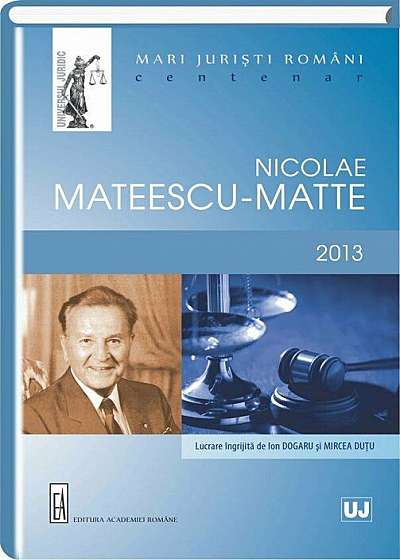 Mari juristi romani. Nicolae Mateescu-Matte