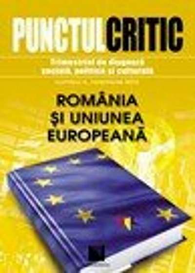 Punctul critic. Trimestrial de diagnoza sociala, politica si culturala (Nr. 6). Romania si Uniunea Europeana. Editie bilingva.