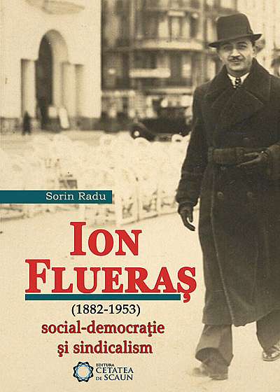 Ion Flueras (1882-1953). Social-democratie si sindicalism