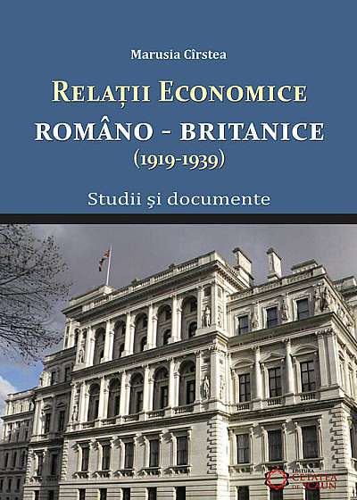 Relatiile economice romano-britanice (1919-1939). Studii si documente.