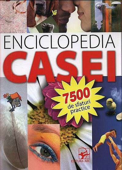 Enciclopedia Casei. 7500 de sfaturi practice