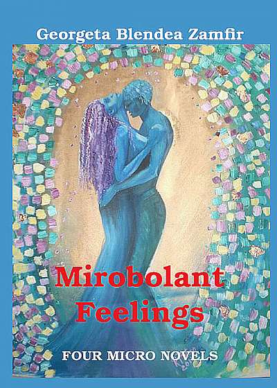 Mirobolant feelings - Four micro novels