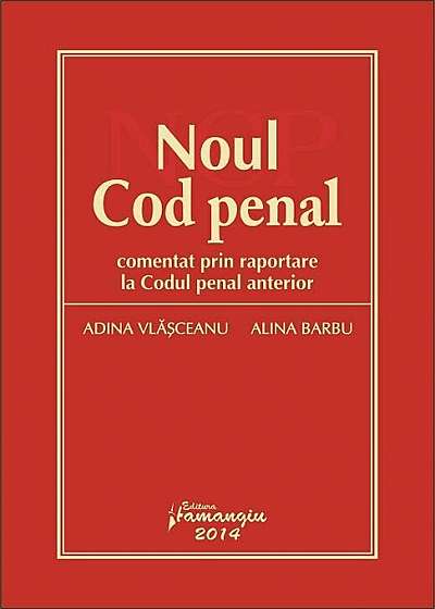 Noul Cod penal - comentat prin raportare la Codul penal anterior