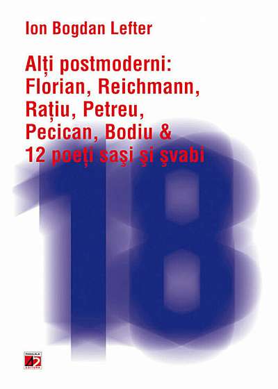 Alti postmoderni: Florian, Reichmann, Ratiu, Petreu, Pecican, Bodiu & 12 poeti sasi si svabi