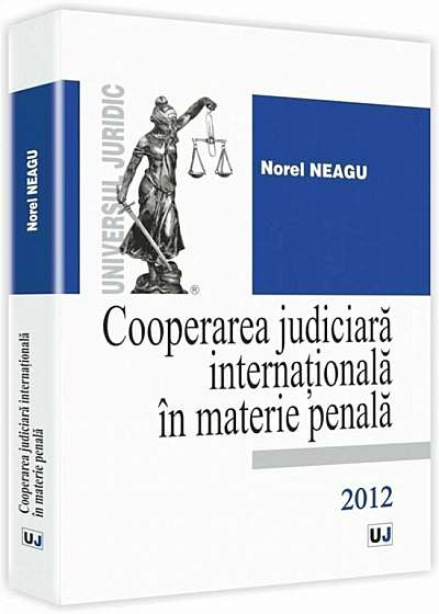 Cooperarea judiciara internationala in materie penala 2012