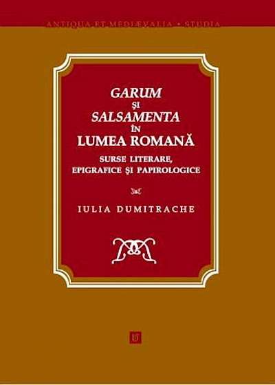Garum si salsamenta in lumea romana. Surse literare, epigrafice si papirologice