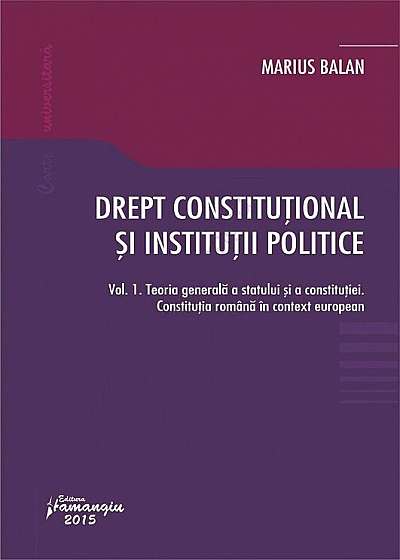 Drept constitutional si institutii politice - Vol. 1. Teoria generala a statului si a constitutiei