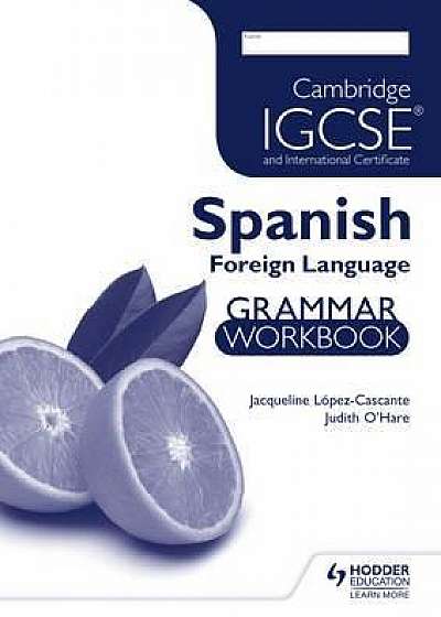 Cambridge IGCSE and International Certificate - Spanish Foreign Language - Grammar Workbook