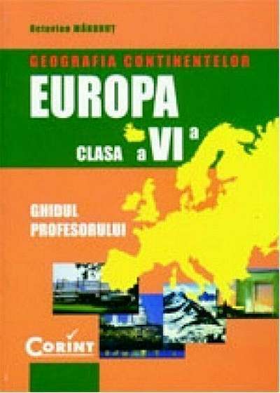 Geografia continentelor - Europa. Manual pentru clasa a VI-a