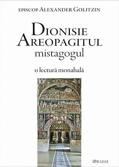 Dionisie Areopagitul mistagogul. O lectura monahala