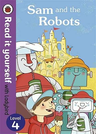 Sam and the Robots: Read it yourself with Ladybird, Level 4