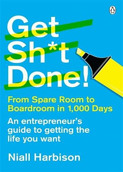 Get Shit Done! From spare room to boardroom in 1,000 days
