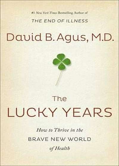 The Lucky Years : How to Thrive in the Brave New World of Health