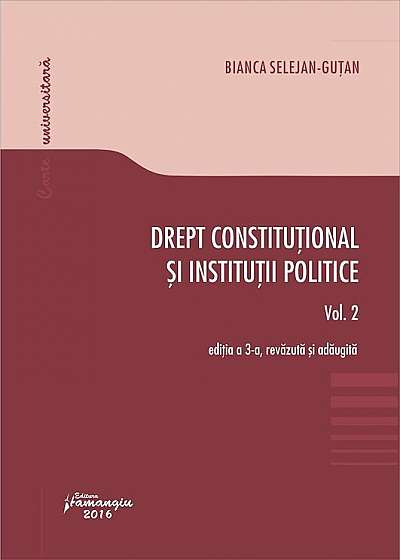 Drept constitutional si institutii politice. Vol. 2. Ed. a III-a, revazuta si adaugita