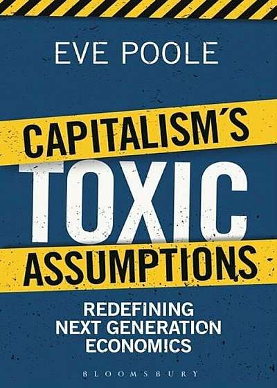 Capitalism's Toxic Assumptions: Redefining Next Generation Economics