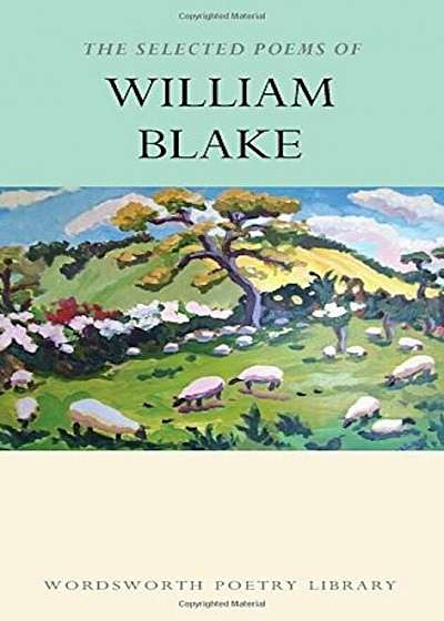 The Selected Poems of William Blake (Wordsworth Poetry Library)