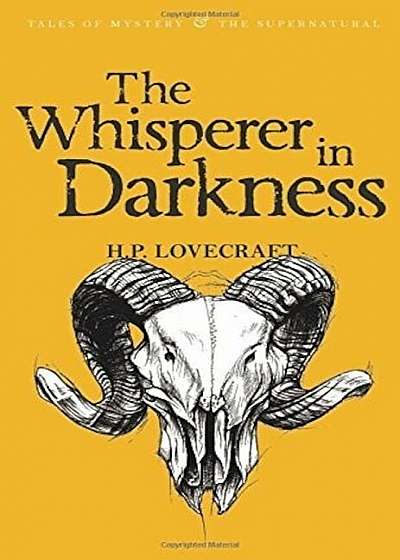The Whisperer in Darkness: Collected Short Stories Vol I (Tales of Mystery & the Supernatural)