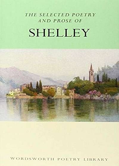 Selected Poetry And Prose Of Shelley