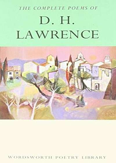 The Complete Poems of D. H. Lawrence (Wordsworth Poetry Library)