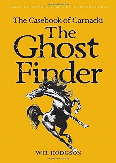 The Casebook of Carnacki the Ghost Finder (Tales of Mystery & the Supernatural)