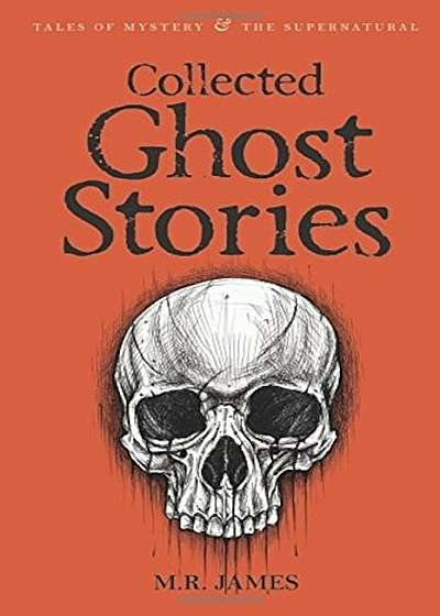 Collected Ghost Stories (Tales of Mystery & the Supernatural)