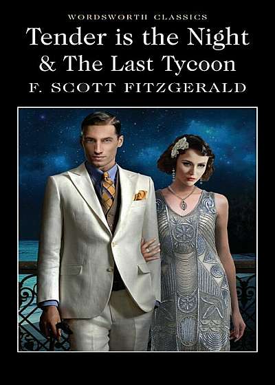 Tender is the Night and The Last Tycoon (Wordsworth Classics)