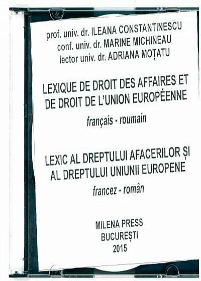 Lexic al dreptului afacerilor si al dreptului Uniunii Europene/Lexique de droit des affaires et de droit de l'Union Europeenne francais roumain CD