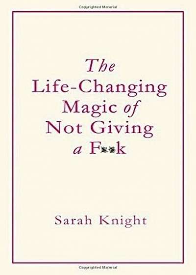 The Life-Changing Magic of Not Giving a FK