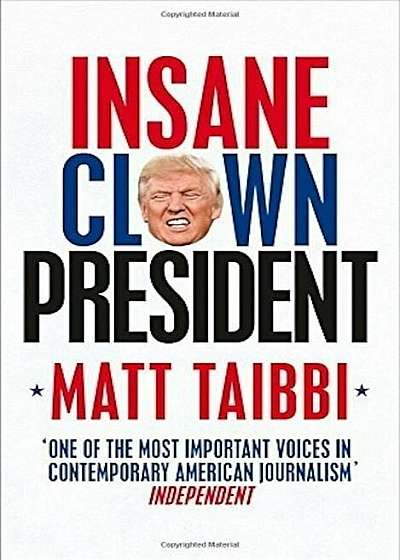 Insane Clown President : Dispatches from the American Circus