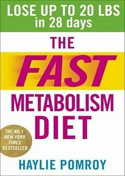 The Fast Metabolism Diet : Lose Up to 20 Pounds in 28 Days: Eat More Food & Lose More Weight