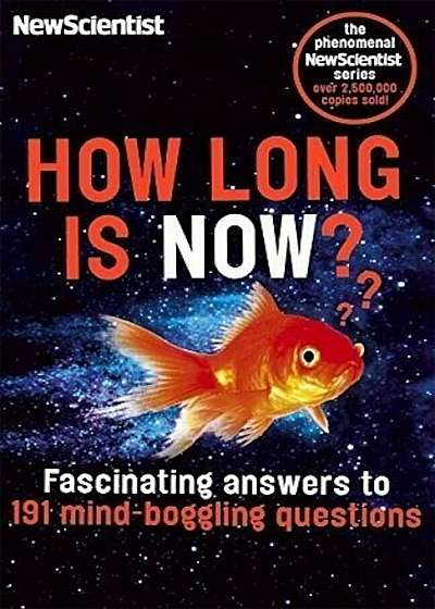 How Long is Now' : Fascinating Answers to 191 Mind-Boggling Questions