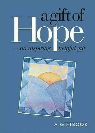 A Gift of Hope : An Inspiring Helpful Gift