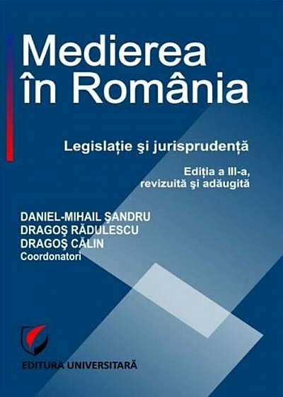 Medierea in Romania. Legislatie si jurisprudenta,Editia III