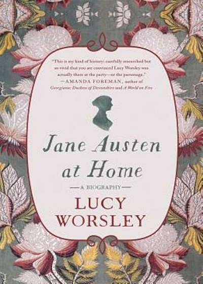 Jane Austen at Home: A Biography, Hardcover