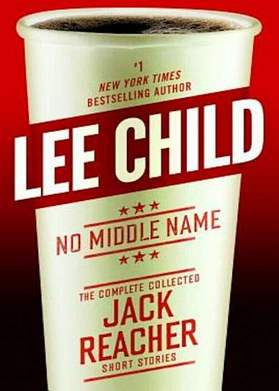 No Middle Name: The Complete Collected Jack Reacher Short Stories, Hardcover