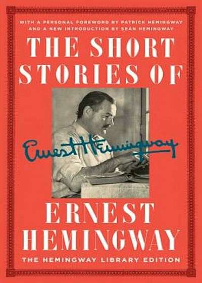 The Short Stories of Ernest Hemingway: The Hemingway Library Edition, Hardcover