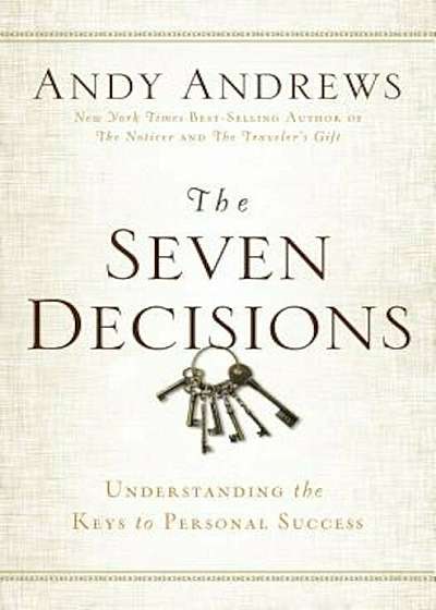 The Seven Decisions: Understanding the Keys to Personal Success, Hardcover