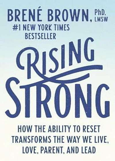 Rising Strong: How the Ability to Reset Transforms the Way We Live, Love, Parent, and Lead, Paperback