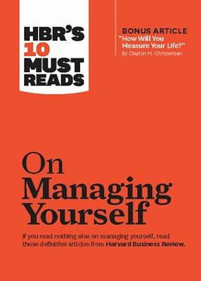 HBR's 10 Must Reads on Managing Yourself (with Bonus Article 'How Will You Measure Your Life'' by Clayton M. Christensen), Paperback