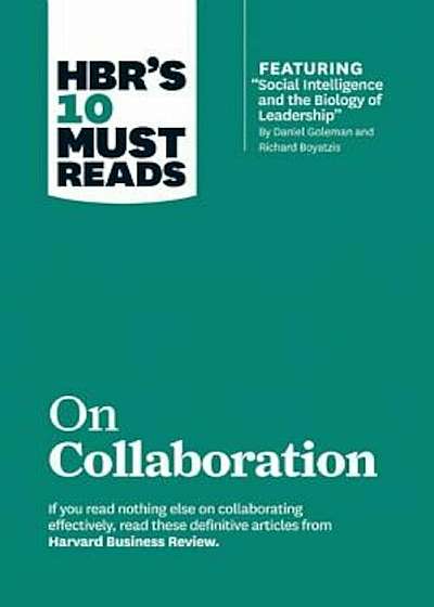 HBR's 10 Must Reads on Collaboration (with Featured Article 'Social Intelligence and the Biology of Leadership,' by Daniel Goleman and Richard Boyatzi, Paperback