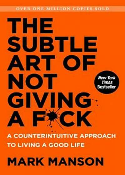 The Subtle Art of Not Giving A Fck: A Counterintuitive Approach to Living a Good Life, Hardcover