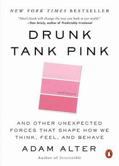 Drunk Tank Pink: And Other Unexpected Forces That Shape How We Think, Feel, and Behave, Paperback