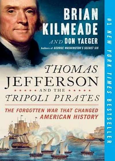 Thomas Jefferson and the Tripoli Pirates: The Forgotten War That Changed American History, Paperback