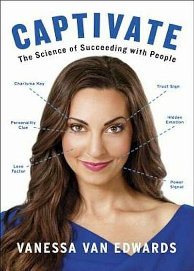 Captivate: The Science of Succeeding with People, Hardcover