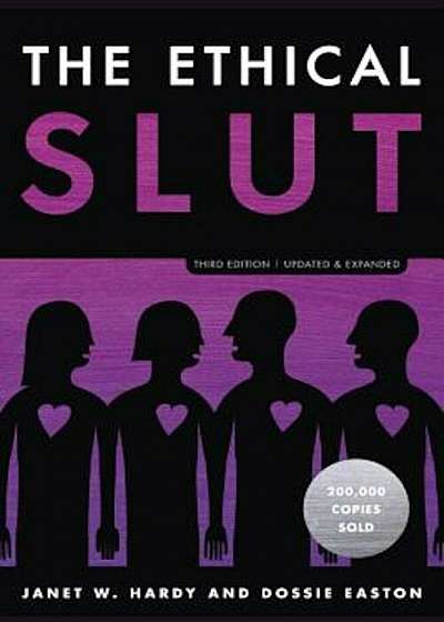 The Ethical Slut, Third Edition: A Practical Guide to Polyamory, Open Relationships, and Other Freedoms in Sex and Love, Paperback