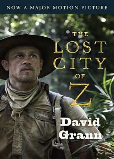 The Lost City of Z (Movie Tie-In): A Tale of Deadly Obsession in the Amazon, Paperback