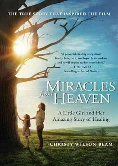 Miracles from Heaven: A Little Girl and Her Amazing Story of Healing, Paperback